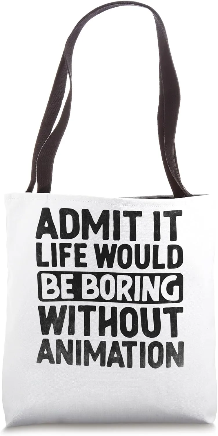 Admit It Life Would Be Boring Without Animation Animation Tote Bag