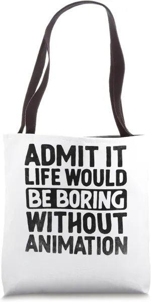 Admit It Life Would Be Boring Without Animation Animation Tote Bag