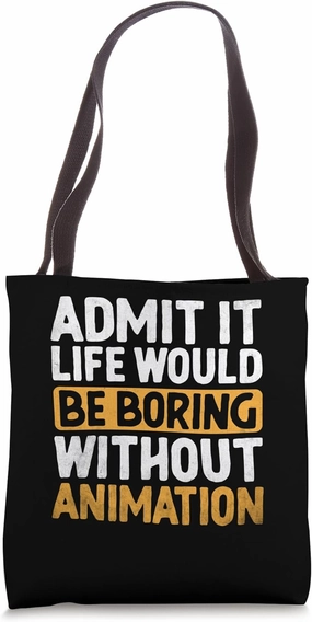 Admit It Life Would Be Boring Without Animation Animation Tote Bag