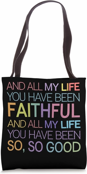 And All My Life You Been Faithful All My Life Tote Bag