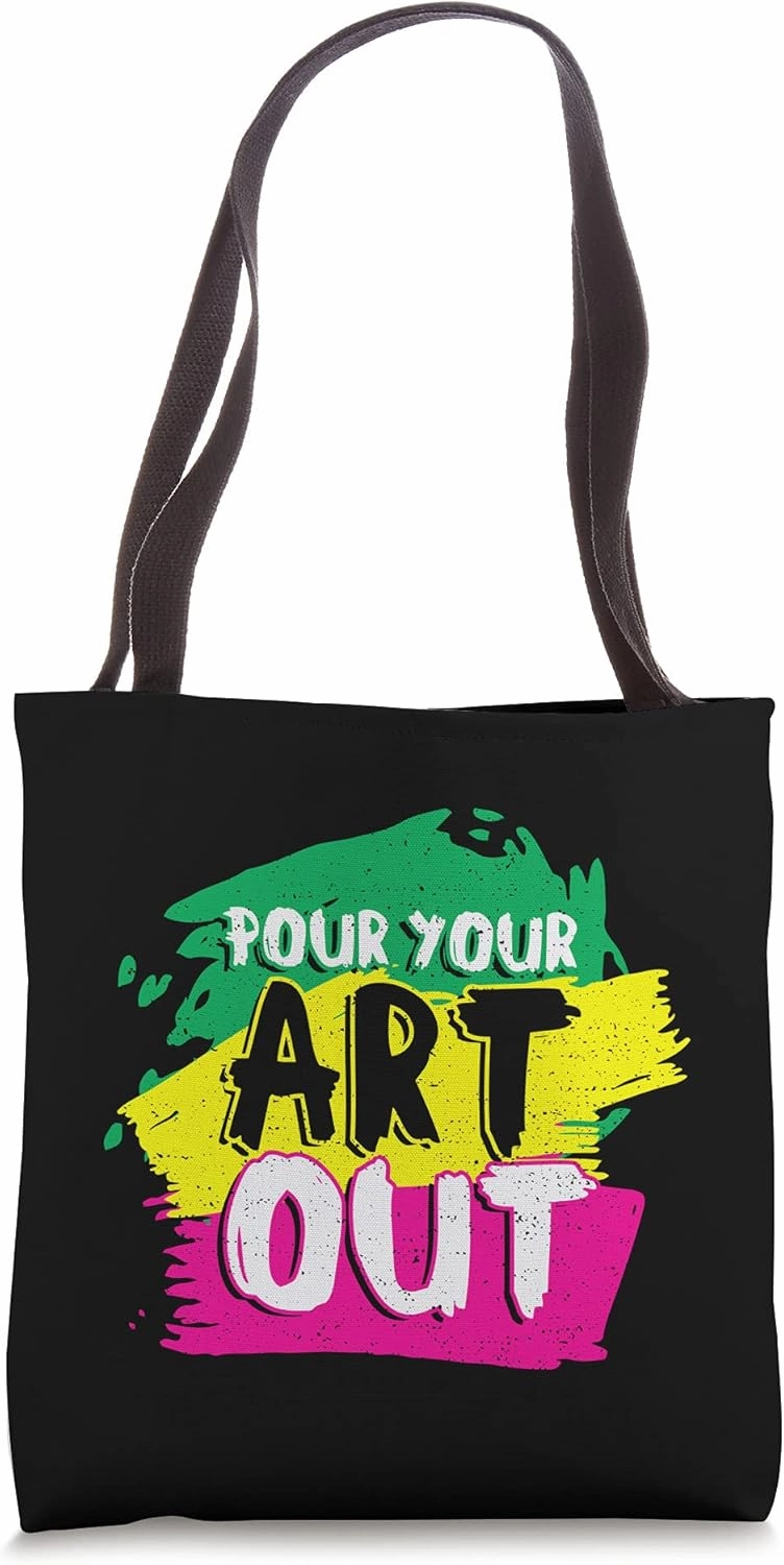 Artist: Pour Your Art Out - Art Sayings Tote Bag