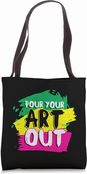 Artist: Pour Your Art Out - Art Sayings Tote Bag