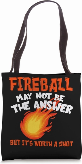 Fireball May Not Be An Answer Funny Saying Tote Bag
