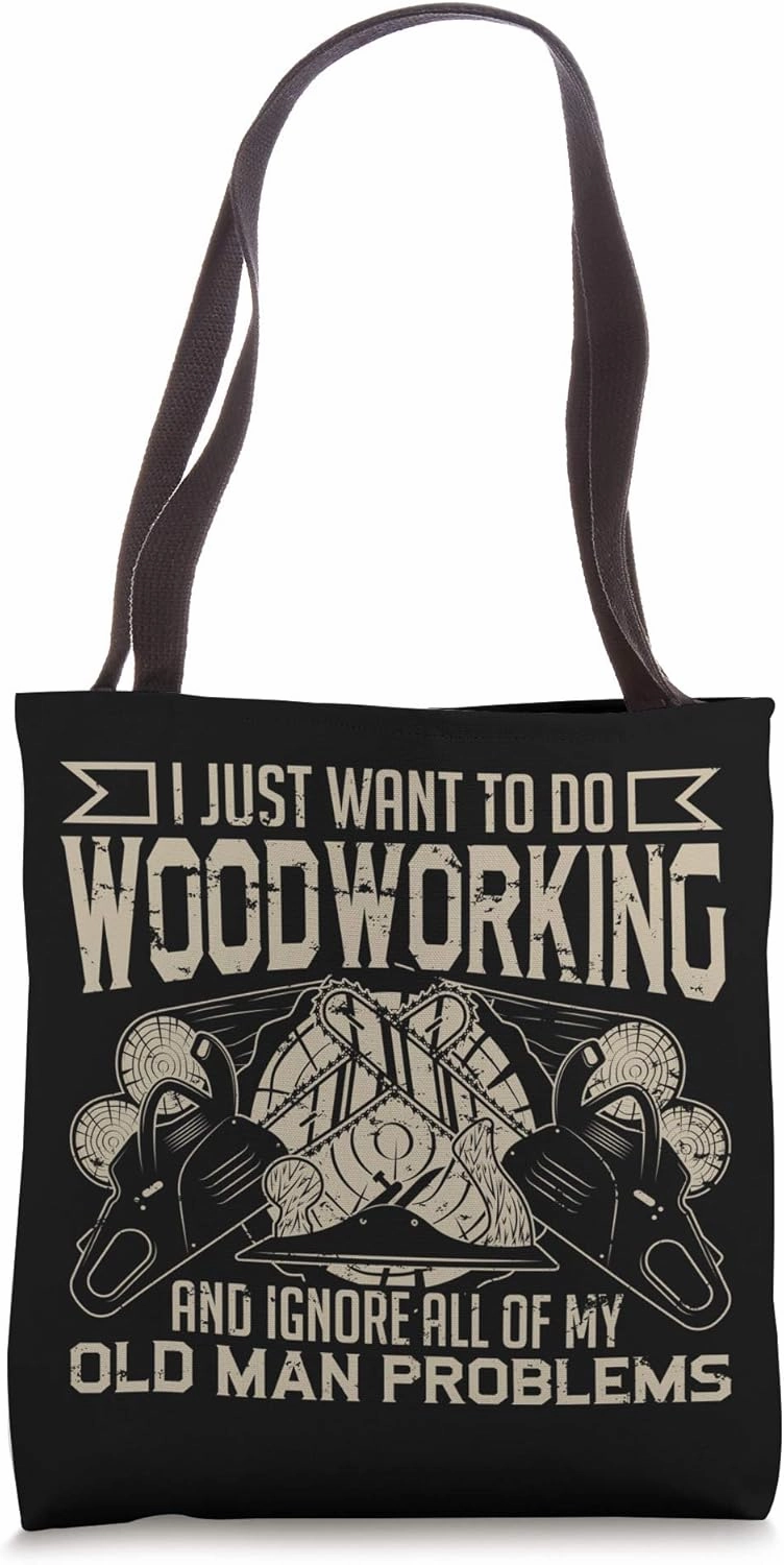 I Just Want To Do Woodworking And Ignore Old Man Tote Bag
