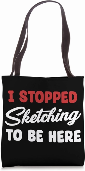 I Stopped Drawing To Be Sketching Funny Sketch Artist Tote Bag