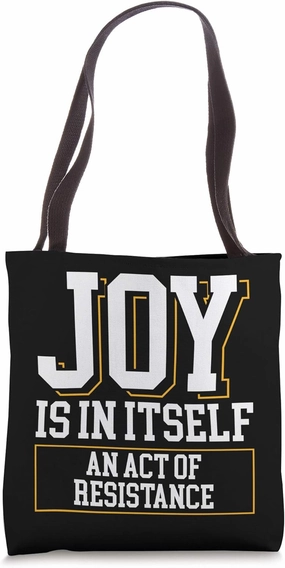 Joy Is In Itself An Act Of Resistance - Social Activists Tote Bag