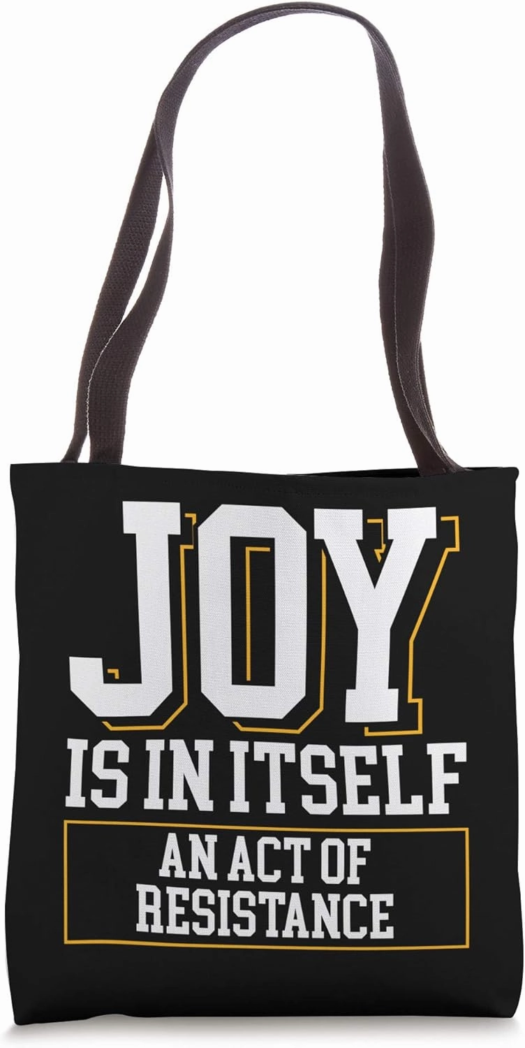 Joy Is In Itself An Act Of Resistance - Social Activists Tote Bag
