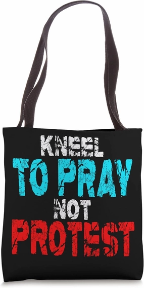 Kneel To Pray Not Protest Religious Christians Tote Bag