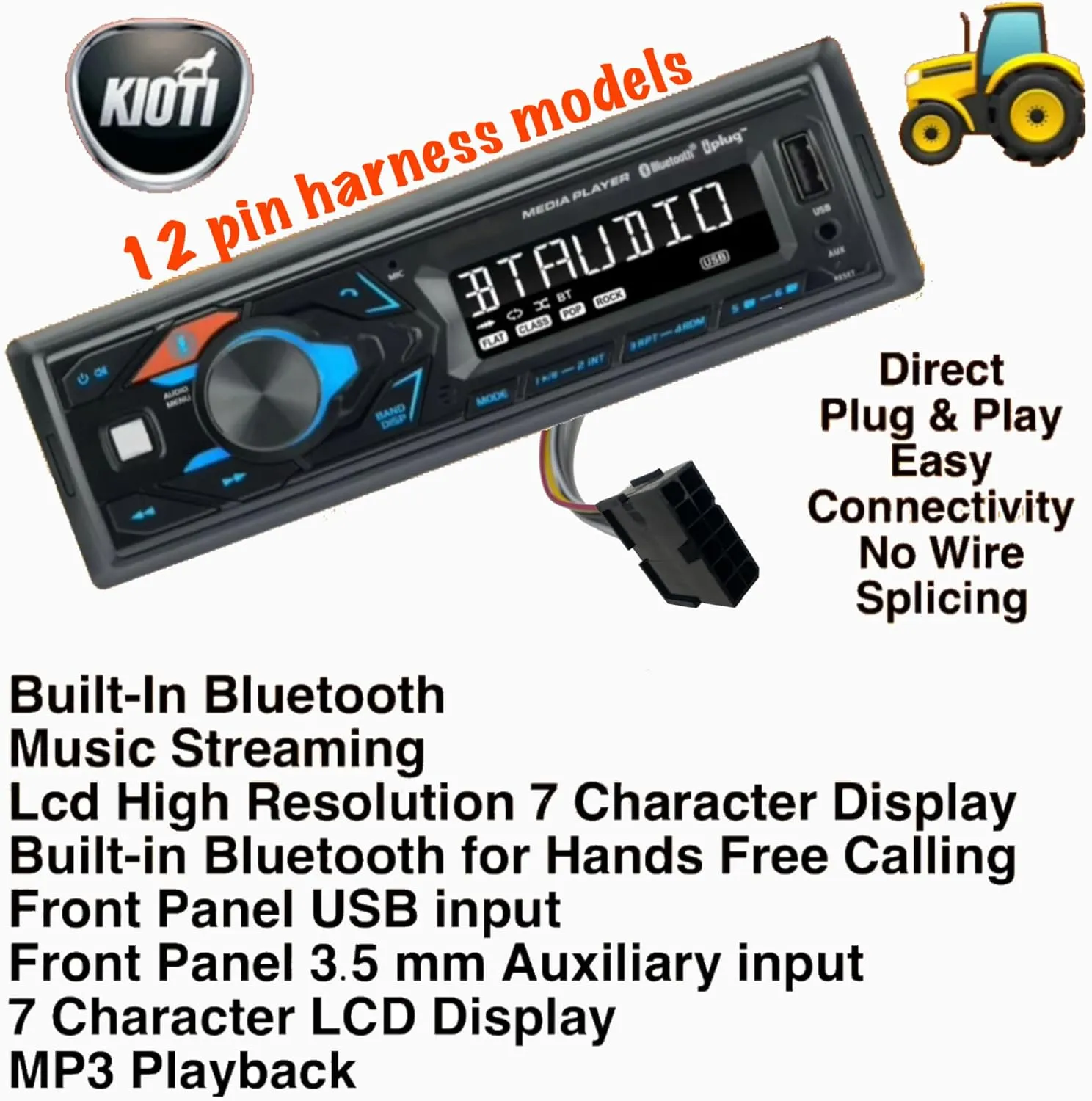 Plug & Play Kioti Tractor Radio, 12 Pin Harness, AM FM Bluetooth Streaming Colors Changing Display, USB, AUX, 3.5MM Front Input, Direct Connect, Single Din, NX RX DK CK Series Cab