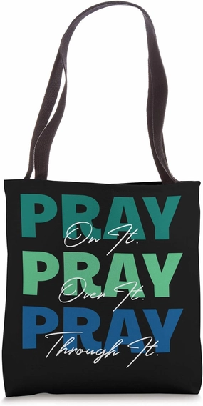 Pray On It, Pray Over It, Pray Through It Christian Saying Tote Bag
