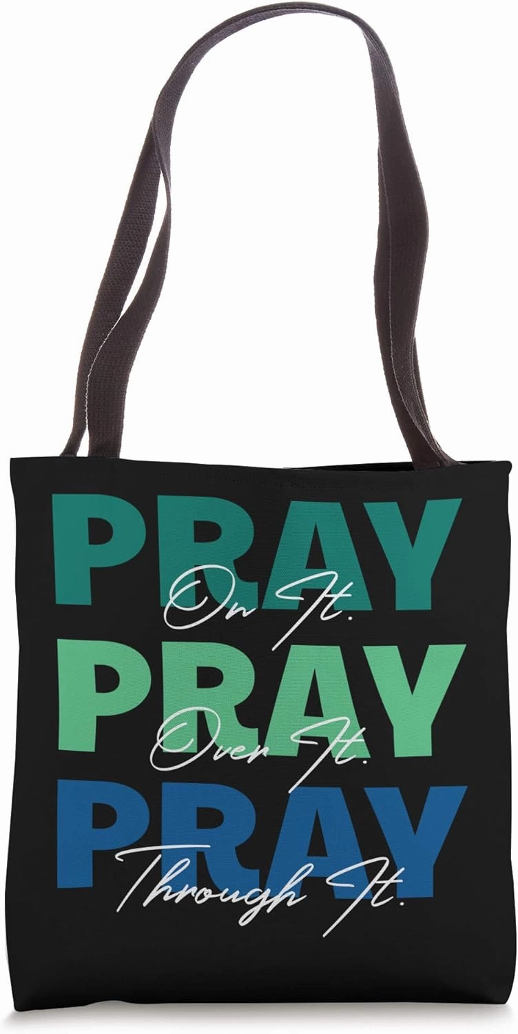 Pray On It, Pray Over It, Pray Through It Christian Saying Tote Bag