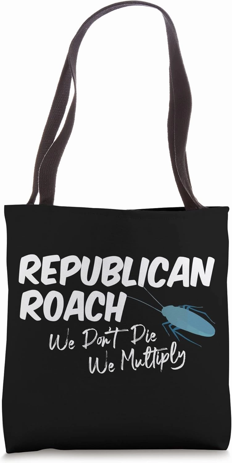 Republican Roach We Don't Die We Multiply Funny Saying Tote Bag