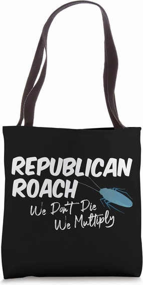 Republican Roach We Don't Die We Multiply Funny Saying Tote Bag