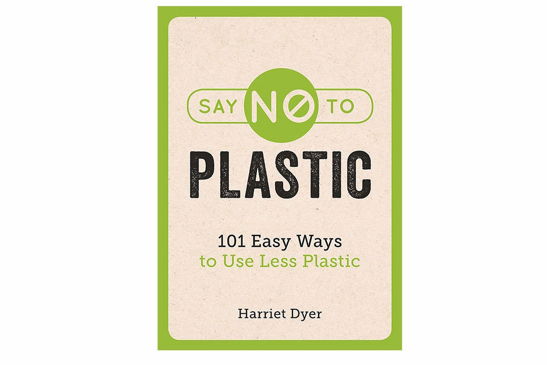Say No To Plastic 101 Easy Ways to Use Less Plastic Harriet Dyer Paperback