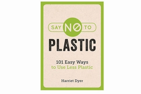 Say No To Plastic 101 Easy Ways to Use Less Plastic Harriet Dyer Paperback