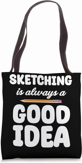 Sketching Is Always A Good Idea Funny Sketch Artist Painter Tote Bag