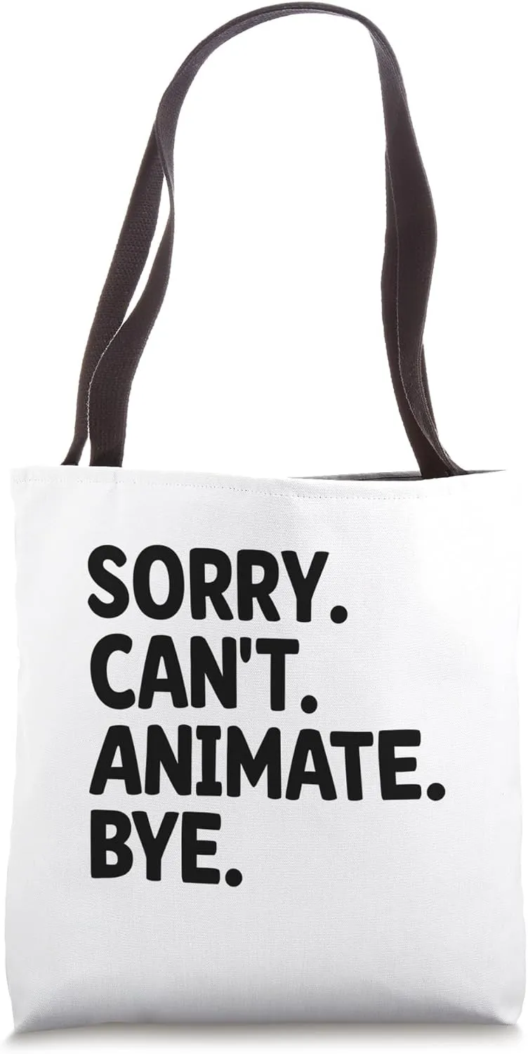 Sorry Can't Animate Bye Animation Draw Animate Storytelling Tote Bag