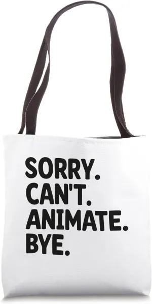 Sorry Can't Animate Bye Animation Draw Animate Storytelling Tote Bag