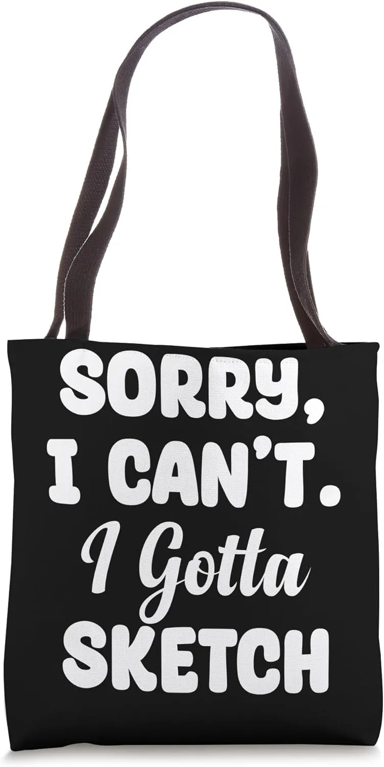 Sorry Can't I Gotta Sketch Sketch Artist Painter Drawing Tote Bag