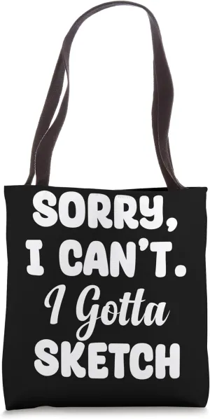 Sorry Can't I Gotta Sketch Sketch Artist Painter Drawing Tote Bag