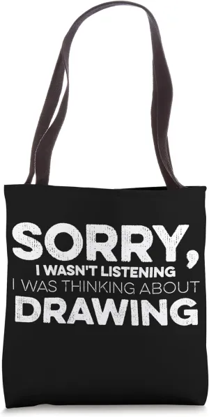 Sorry I Wasn't Listening I Was Thinking About Drawing Tote Bag