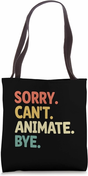 Sorry Can't Animate Bye Animation Draw Animate Storytelling Tote Bag
