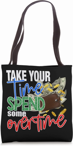 Take Time Make Some Overtime Business Motivation Tote Bag
