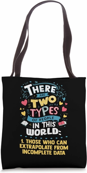 There Only Two Types People Can Extrapolate Incomplete Data Tote Bag