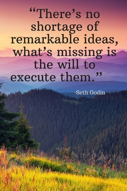 There's no shortage of remarkable ideas, what's missing is the will to execute them - Seth Godin: Daily Motivation Quotes Sketchbook with Square Borde