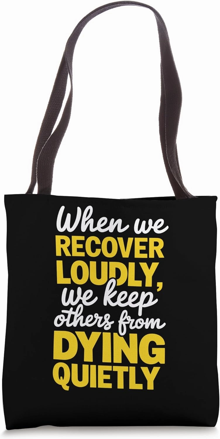 When We Recover Loudly We Keep Others From Dying Quietly Tote Bag